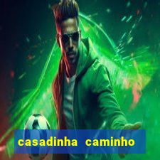 casadinha caminho da sorte